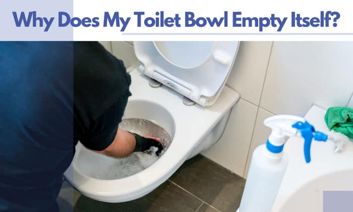 why does my toilet bowl empty itself