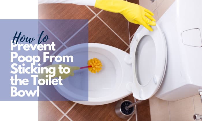 how to prevent poop from sticking to toilet bowl