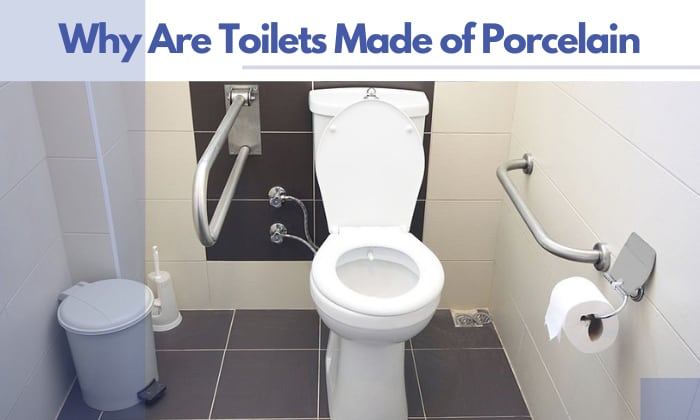 why are toilets made of porcelain