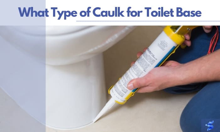 what type of caulk for toilet base