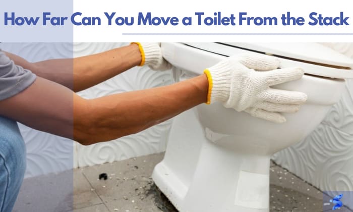 how far can you move a toilet from the stack