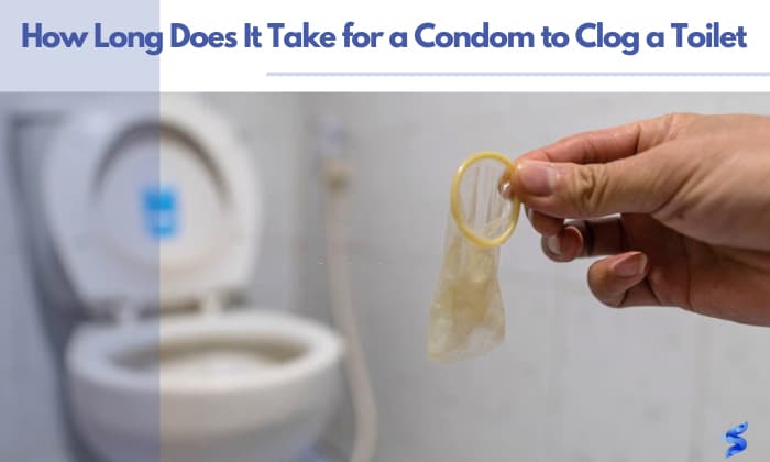 how long does it take for a condom to clog a toilet